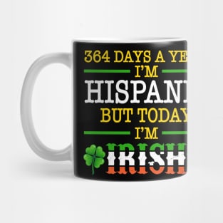 364 Days A Year I'm Hispanic But Today I'm Irish Mug